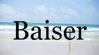 How To Pronounce Baiser🌈🌈🌈🌈🌈🌈Pronunciation Of Baiser [upl. by Weiner168]