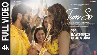 Tum Se Full Video Shahid Kapoor Kriti  SachinJigar Raghav Chaitanya Varun Jain Indraneel [upl. by Enellij458]