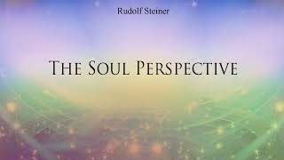 The Soul Perspective by Rudolf Steiner [upl. by Nocaed267]