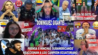 PRENSA E HINCHAS DEL MUNDO REACCIONAN A LDU CAMPEÓN DE LA LIGA PRO 30 IDV CON UN DOMINGUEZ GIGANTE [upl. by Carlene]