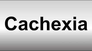 How to Pronounce Cachexia [upl. by Aicia672]