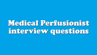 Medical Perfusionist interview questions [upl. by Dibru]