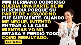 Mi hermano codicioso quería una parte de mi herencia porque su parte de 150000 no fue suficiente [upl. by Sauder]