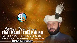 Thai Majo Itibar Nush  Chilasi New Song 2024  Shah Zaman Faraq [upl. by Sipple380]