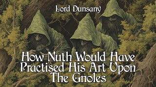 How Nuth Would Have Practised His Art On The Gnoles  Lord Dunsany  Book Of Wonder  Short Fantasy [upl. by Matias]