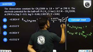 The dissociation constant for CH3COOH is 18 105 at 298 K The electrode potential for th [upl. by Rehpotsrihc979]