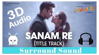 Arijit Singh  Sanam Re  3D Audio  Surround Sound  Use Headphones 👾 [upl. by Nallij]