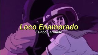 Eslabon Armado  Loco Enamorado letra español English subs [upl. by Auoy]