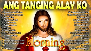 2024 Ang Tanging Alay Ko 🙏 Tagalog Christian Worship Songs ❤️ Top Christian Songs 2024 [upl. by Neik]