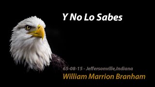 650815  Y No Lo Sabes  William Marrion Branham [upl. by Ydnew514]