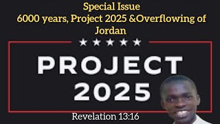 6000 yrs and Project 2025 and The Overflowing of Jordan Part 1 [upl. by Gunzburg]