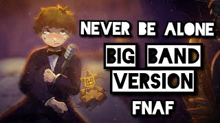 Never Be Alone  FNAF 4 Song  Big Band Version feat LoganPettipas wazofnaf [upl. by Wicks]