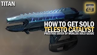 How To Get Telesto Catalyst Solo Titan Guide Prestige Eater of Worlds [upl. by Anelle]