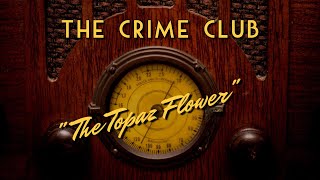 The Crime ClubClassic Mystery RadioquotThe Topaz Flowerquot [upl. by Einatirb795]