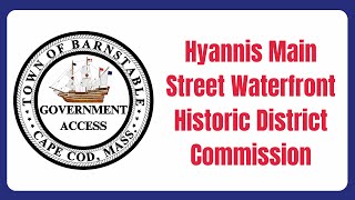 Hyannis Main Street Waterfront Historic District Commission 10162024 [upl. by Adnert335]