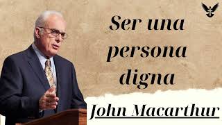 ser una persona digna  John MacArthur [upl. by Stevie]