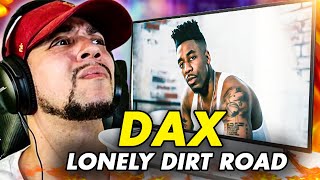 I REALLY FELT THIS ONE Dax  Dax  Lonely Dirt Road REACTION [upl. by Ayek]