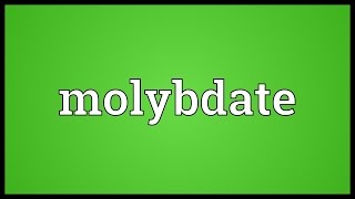 Molybdate Meaning [upl. by Fatima]