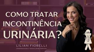 13 DICAS E TRATAMENTOS PARA INCONTINÊNCIA URINÁRIA  Dra Lilian Fiorelli [upl. by Etnoel]