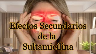 Efectos Secundarios de la Sultamicilina [upl. by Lennie]