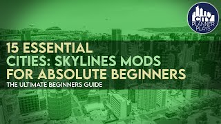 15 Essential Cities Skylines Mods for ABSOLUTE BEGINNERS amp How to Use Them 2022 [upl. by Rutger]