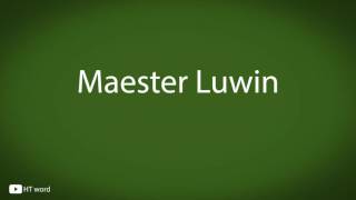 How to pronounce Maester Luwin Game of Thrones characters [upl. by Arolf]