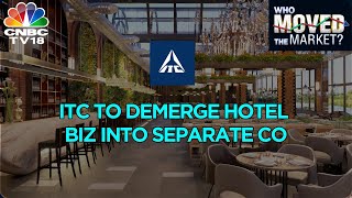 LIVE ITC To Demerge Hotel Business Into Separate Company  Who Moved The Market  CNBC TV18 [upl. by Adora]