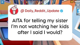 AITA for telling my sister I’m not watching her kids after I said I would reddit aita askreddit [upl. by Eppilihp]