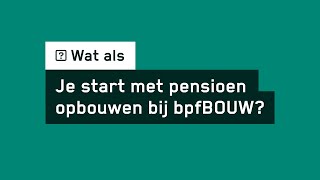 Wat als je start met pensioen opbouwen  bpfBOUW [upl. by Nireil]