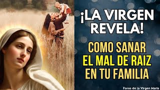 Revelación de la Virgen María Cómo Sanar de Raíz el Mal que Ataca a tu Familia [upl. by Acus]