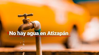 ¡Nadie les hace caso  Atizapán de Zaragoza vive una CRISIS DE AGUA [upl. by Lucania868]