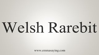 How To Say Welsh Rarebit [upl. by Hana]