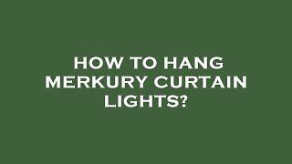 How to hang merkury curtain lights [upl. by Anaicilef]