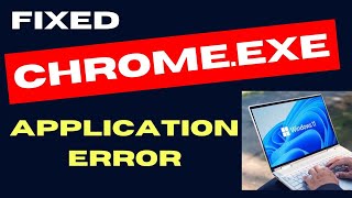 Chrome Exe Application Error on Windows 11  10 Fixed [upl. by Hadrian95]