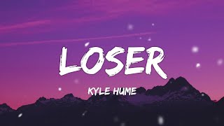 Kyle Hume  Loser Lyrics [upl. by Aceissej]