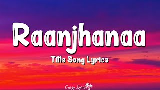 Raanjhanaa Lyrics  Title Song  Dhanush Sonam Kapoor Jaswinder Singh Shiraz Uppal [upl. by Sowell]