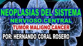 NEOPLASIAS DEL SISTEMA NERVIOSO CENTRAL  TUMOR MALIGNO  CANCER [upl. by Norda]