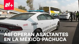 Investigan modus operandi por asaltos en la Autopista MéxicoPachuca  En Punto [upl. by Ahtela]