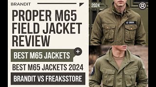 Proper M65 Field Jacket Review  Best M65 Jacket Brandit amp Freaksstore M65 Field Jacket 2024  m65 [upl. by Ahsaz731]