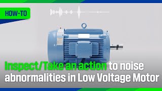 HOWTO InspectTake an action to noise abnormalities in Low Voltage Motor [upl. by Eneryc]