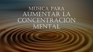 MÚSICA PARA AUMENTAR LA CONCENTRACIÓN MENTAL Y TU RENDIMIENTO [upl. by Hanala967]