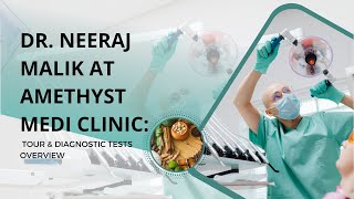 Dr Neeraj Malik at Amethyst Medi Clinic Tour amp Diagnostic Tests Overview [upl. by Nakhsa]