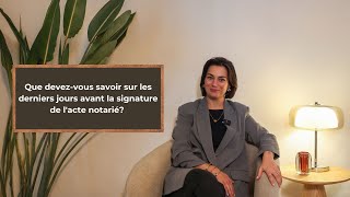 Que devezvous savoir sur les derniers jours avant la signature de lacte notarié [upl. by Dogs]