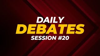 Daily Debates  Session 20 [upl. by Nataline]