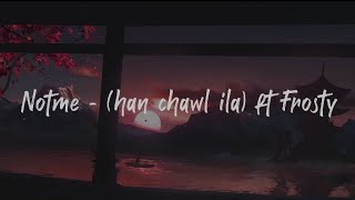 Notme  han chawl ila ft Frosty  OFFICIAL LYRICS VIDEO [upl. by Sankey]