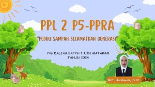 PPL 2 P5PPRA quotPEDULI SAMPAH SELAMATKAN GENERASIquot PPG BATCH 1 UIN MATARAM TAHUN 2024 [upl. by Aiblis]