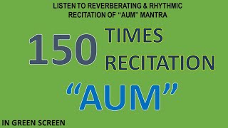 150 Times Recitation of the Reverberating Rhythm of quotAUMquot Mantra in Green Screen Background [upl. by Neillij]