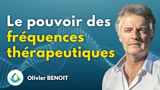 Accéder au Pouvoir des Fréquences Thérapeutiques avec Olivier BENOIT [upl. by Ellehcin]