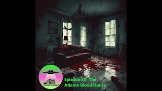 Episode 33 The Atlanta Blood House [upl. by Hillyer]