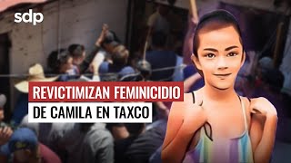 ¿Qué ha pasado con el FEMINICIDIO de CAMILIA 😔 y la MUJER LINCHADA en TAXCO GUERRERO 😰 [upl. by Carena551]